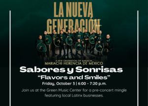 La Nueva Generación A New Generation of Mariachi - Mariachi Herencia de México. Sabores y Sonrisas "Flavors and Smiles", Friday, October 3, | 6:00 - 7:20 a.m. : Join us at the Green Music Center for a pre-concert mingle featuring local Latinx business.